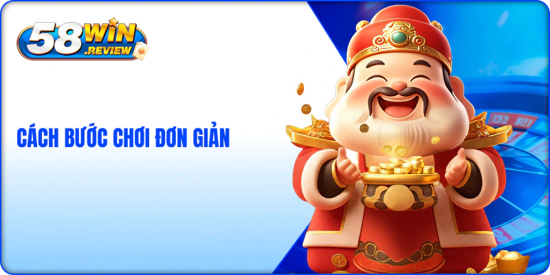 Cách chơi Nổ Hũ Thần Tài 58Win  đơn giản