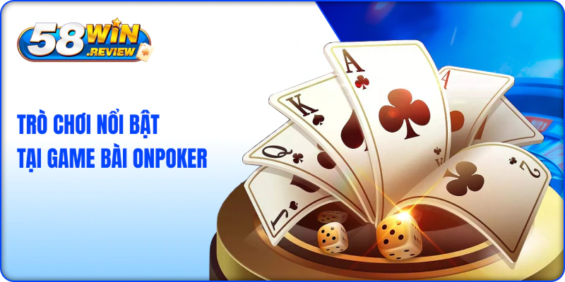 Trò chơi nổi bật tại game bài onpoker