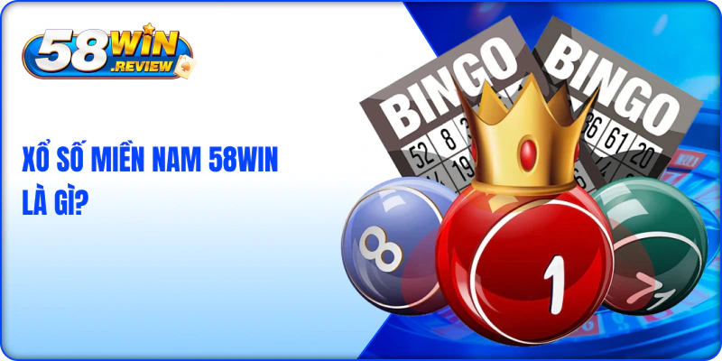 Xổ Số Miền Nam 58win Là Gì?